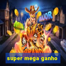 super mega ganho